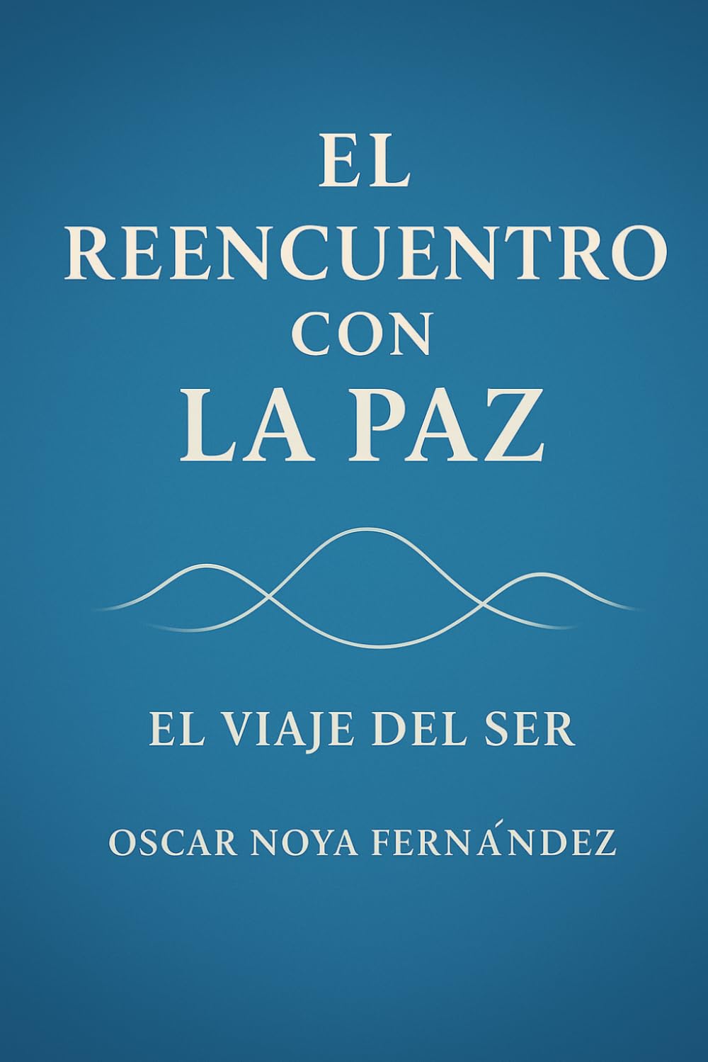 EL REENCUENTRO CON LA PAZ: EL VIAJE DEL SER