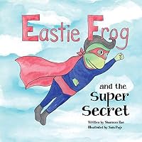 Eastie Frog: And the Super Secret 1504907272 Book Cover