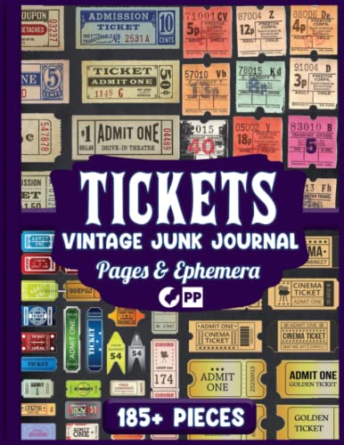 Tickets Vintage Junk Journal Pages & Ephemera: Over 185 Old Antique Tickets Pieces Of Airplane, Circus, Cinema, etc. For Scrapbooking, Decoupage, Collage and Many Other Paper Crafts