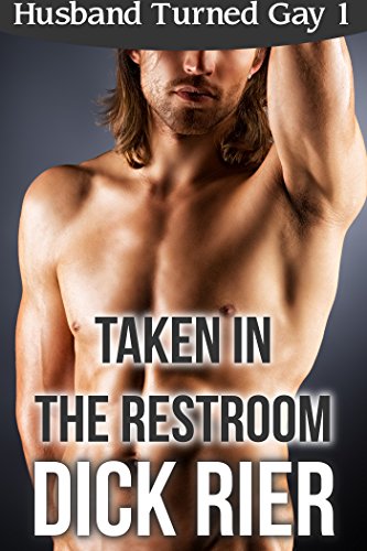 Taken in the Restroom (Husband Turned Gay 1)