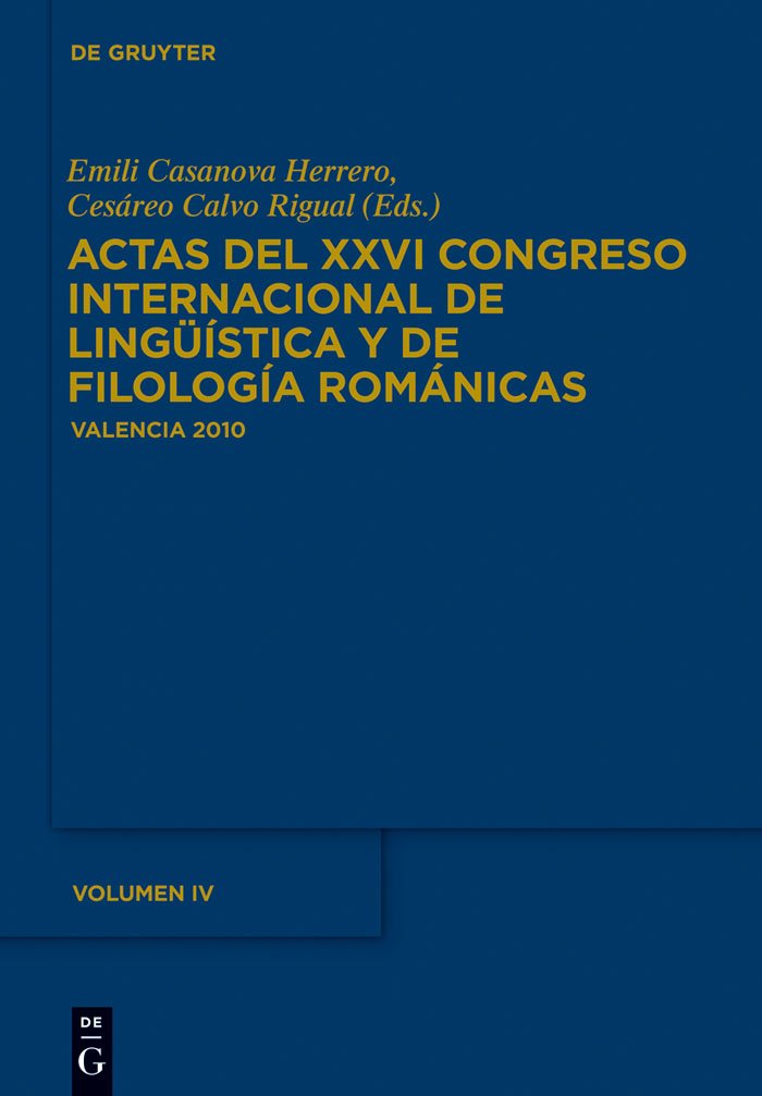 Actas del XXVI Congreso Internacional de Lingüística y de Filología Románicas. Tome IV (French Edition)
