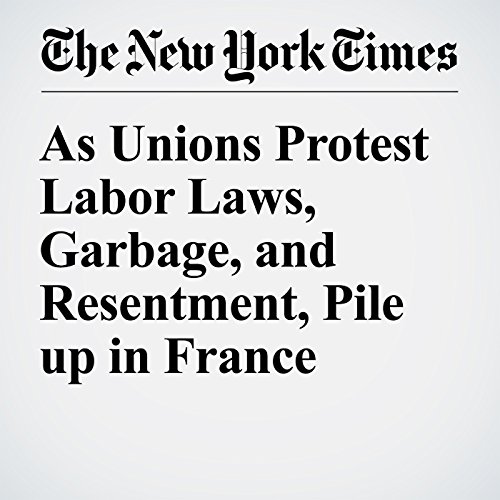 As Unions Protest Labor Laws, Garbage, and Resentment, Pile up in France cover art