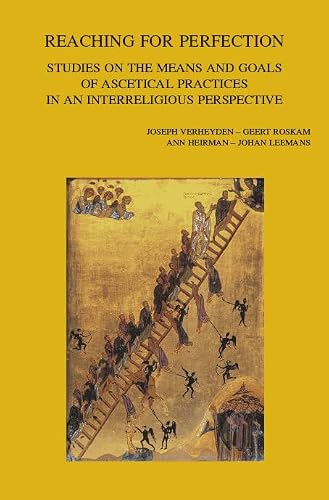 Reaching for Perfection: Studies on the Means and Goals of Ascetical Practices in an Interreligious Perspective (Bibliotheca Ephemeridum Theologicarum Lovaniensium)
