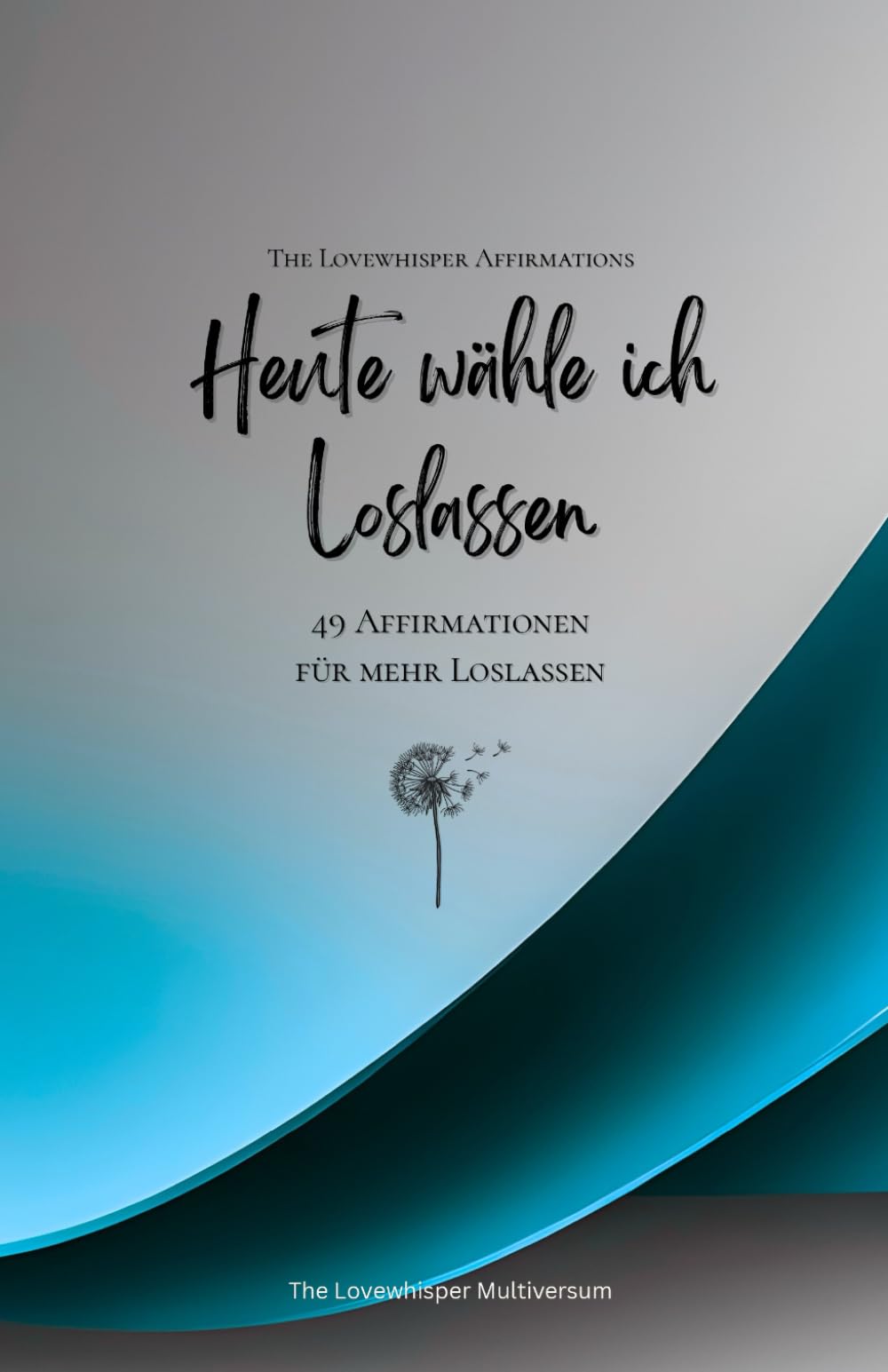 Heute wähle ich Loslassen: 49 Affirmationen für mehr Loslassen, Achtsamkeit, Wachstum, azur (Leben in Achtsamkeit)