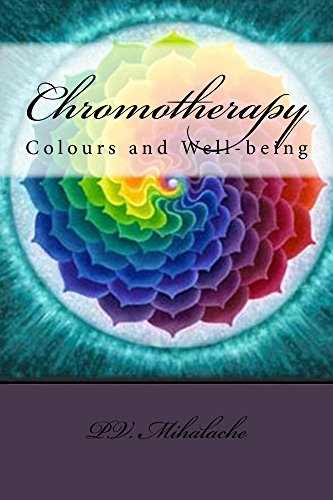 Chromotherapy - Colours and Well-being - Full Colours by [P Mihalache]