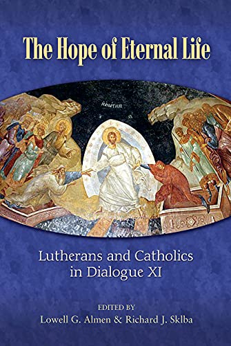 The Hope of Eternal Life: Lutherans and Catholics in Dialogue XI (Lutheran/Roman Catholic Dialog, 11)