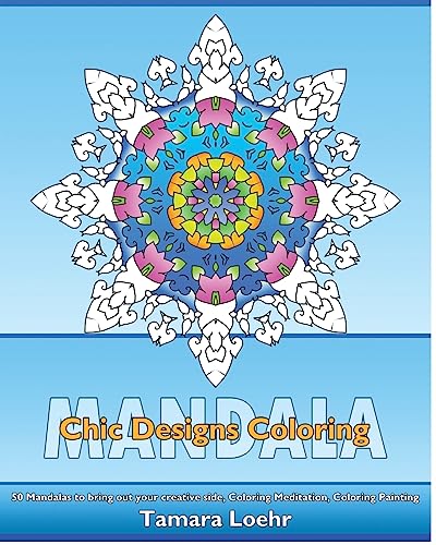 Chic Designs Coloring: 50 Mandalas to bring out your creative side, Coloring Meditation, Coloring Painting, Promote Relaxation and A Unique Mindfulness Workbook