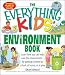 The Everything Kids' Environment Book: Learn how you can help the environment-by getting involved at school, at home, or at play