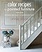 Color Recipes for Painted Furniture and More: 40 step-by-step projects to transform your home