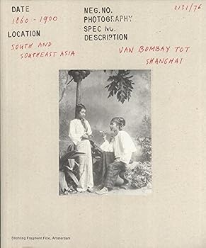From Bombay to Shanghai - Van Bombay tot Shanghai - Historical Photography in South and Southeast Asia