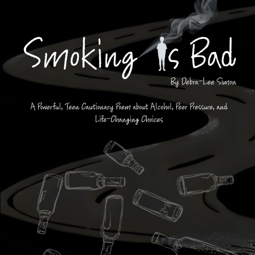 Smoking Is Bad: A Powerful Teen Cautionary Poem About Alcohol, Peer Pressure, and Life-Changing Choices