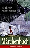  Märchenbuch (Illustrierte Ausgabe): Die Harfe der Königin + Der Erdbeerkönig + Die wilde Marinka + Was Hannchen im Walde erlebte + Springmännchen und Goldfasan ... + Das dankbare Heinzelmännchen