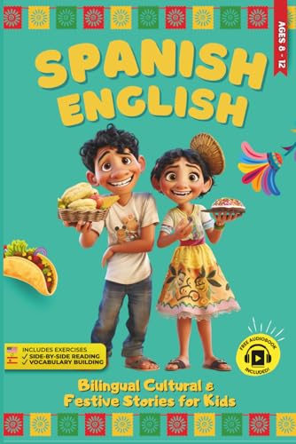 Spanish – English Bilingual Short Stories for Kids Ages 8–12: Delicious Tales of Food, Family & Festivities to Boost Vocabulary and Bilingual Pride Using the Side-by-Side Reading Method