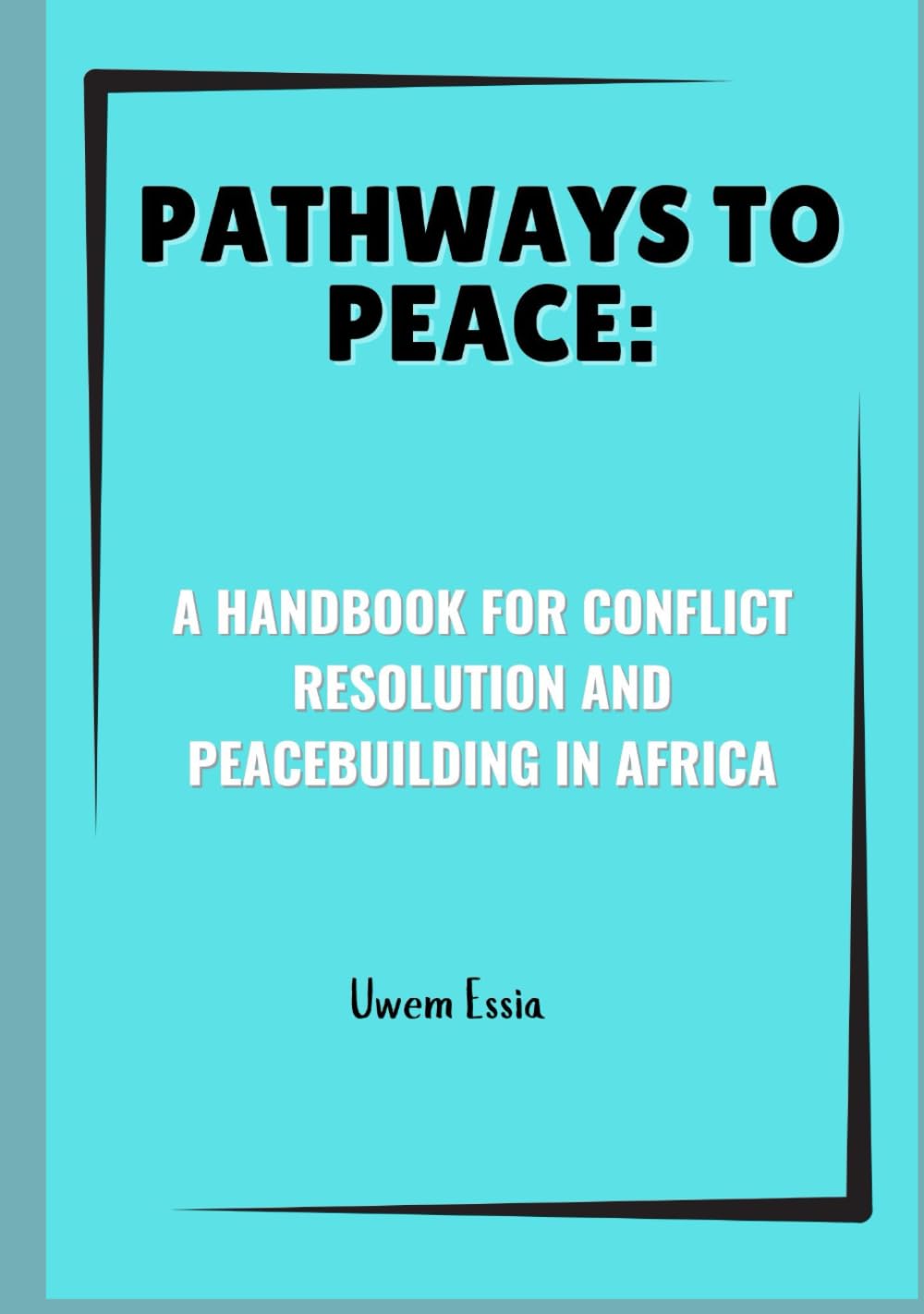 PATHWAYS TO PEACE: A HANDBOOK FOR CONFLICT RESOLUTION AND PEACEBUILDING IN AFRICA (Peacebuilding and Development)