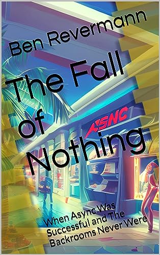 The Fall of Nothing: When Async Was Successful and The Backrooms Never Were (A Backrooms Series)