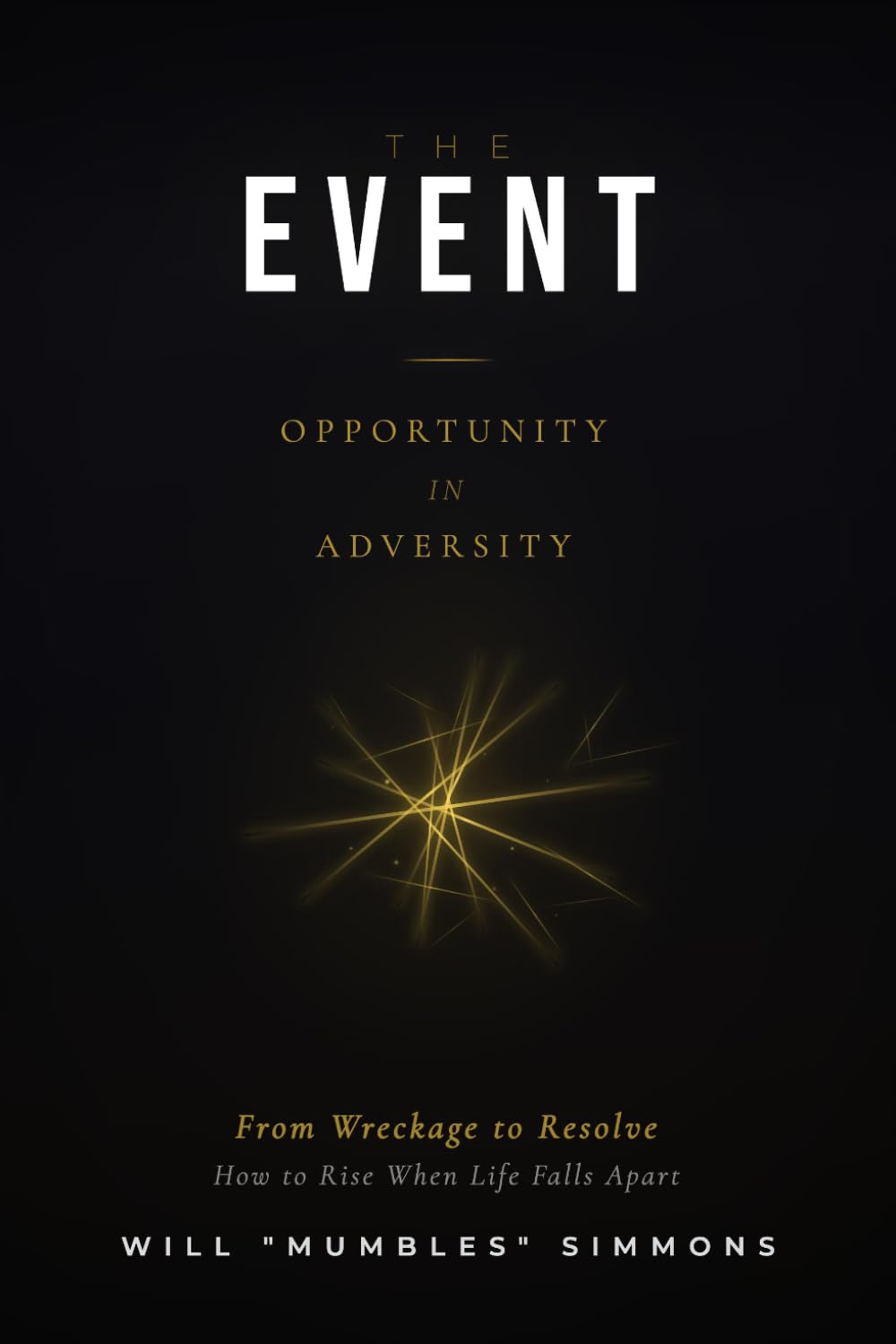 THE EVENT: Opportunity in Adversity: From Wreckage to Resolve, How to Rise When Life Falls Apart