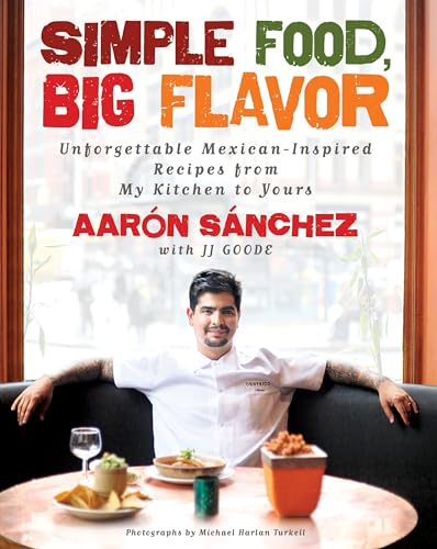Image of Simple Food, Big Flavor: Unforgettable Mexican-Inspired Recipes from My Kitchen to Yours