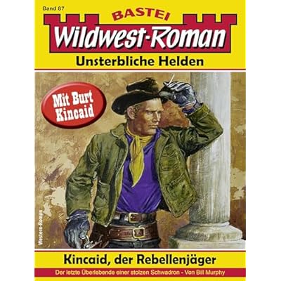 Wildwest-Roman &ndash; Unsterbliche Helden 87: Kincaid, der Rebellenj&auml;ger