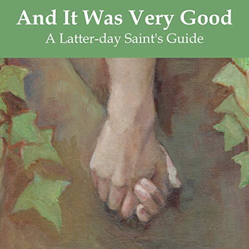 And It Was Very Good: A Latter-Day Saint's Guide to Lovemaking by Earthly Parents episode artwork