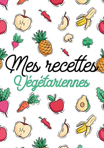 Télécharger Mon carnet de recettes végétariennes - Fruits et légumes - 18cm*25cm - 100 pages avec table des m Francais PDF