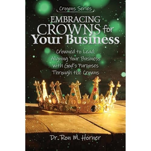 Embracing Crowns for Your Business by Dr. Ron M. Horner episode artwork
