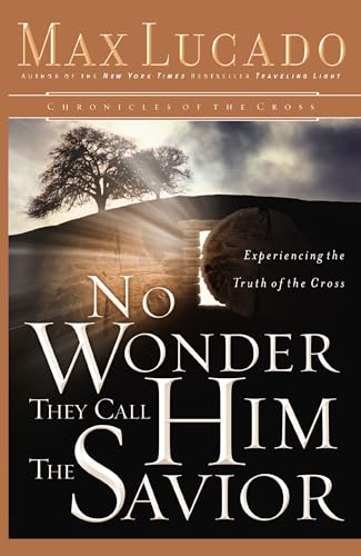 No Wonder They Call Him The Savior: Experiencing The Truth Of The Cross (Chronicles Of The Cross)