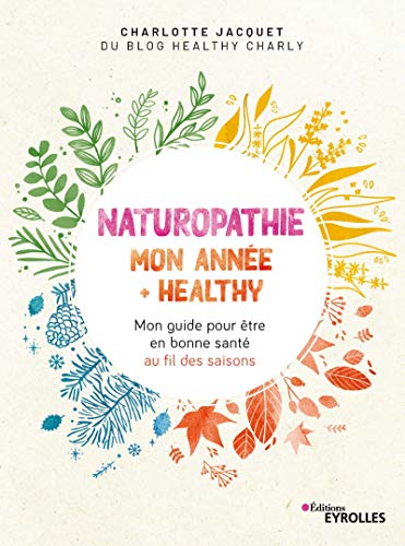 Naturopathie Mon Annee Healthy Mon Guide Pour Etre En Bonne Sante Au Fil Des Saisons French Edition Ebook Martin Jennifer Kaplan Marion Jacquet Charlotte Amazon It Kindle Store