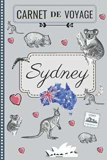 Carnet de Voyage - Sydney: Mon Petit Journal de Bord - À Remplir & à Personnaliser pour Planifier votre Séjour, Ecrire, Dessiner & Garder de Super ... fans de la Ville & son Opéra (French Edition)