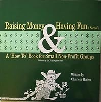 Raising Money and Having Fun (Sort of: a "How-to" Book for Small  Non-Profit Group.) 0963076000 Book Cover