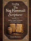 Unveiling The Nag Hammadi Scriptures: 1945 Discovery and New English Translations of the Coptic Codices