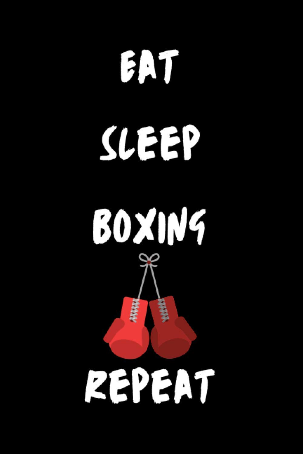 Eat Sleep Boxing Repeat: Lined Notebook for Boxing Fans / Journal Gift, 110 Pages, 6×9, Soft Cover, Matte Finish