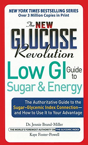 The New Glucose Revolution Low GI Guide to Sugar And Energy: The Authoritative Guide to the Sugar-Glycemic Index Connection--and How to Use It to Your Advantage