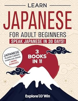 Learn Japanese for Adult Beginners: 3 Books in 1 - Hiragana Katakana & Kanji: Speak Japanese In 30 Days!