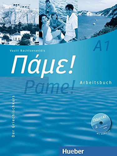 Pame! A1: Der Griechischkurs / Arbeitsbuch mit Audio-CD Pame! A1: Der Griechischkurs / Arbeitsbuch mit Audio-CD