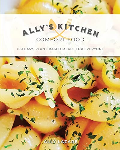 Ally's Kitchen: Comfort Food: 100 easy, plant-based meals for everyone