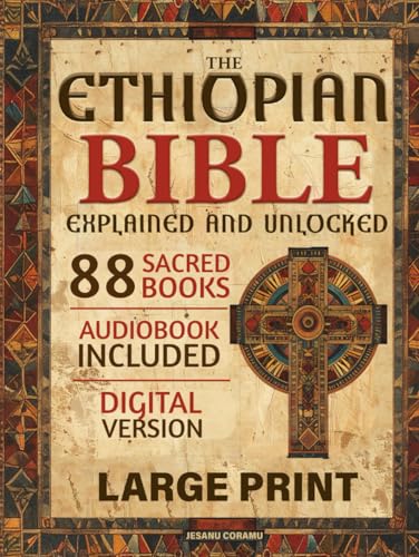 The Ethiopian Bible Explained and Unlocked: The Complete 88 Sacred