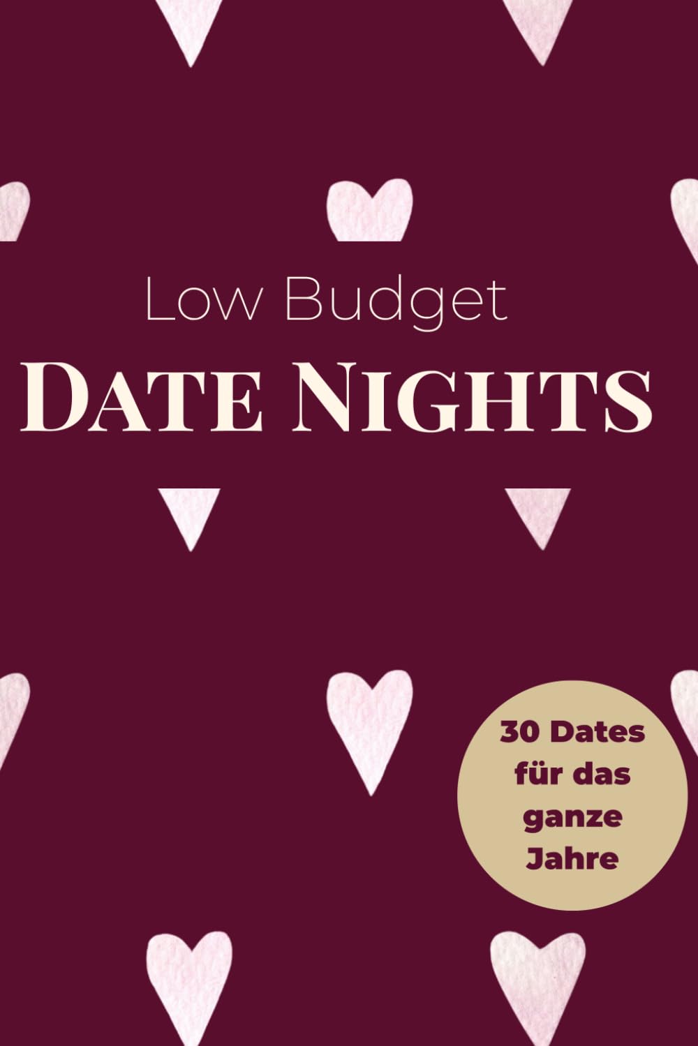 Das low Budget Date-Night-Buch für Paare: Günstige, kreative & alltagstaugliche Ideen für 12 Monate voller Liebe