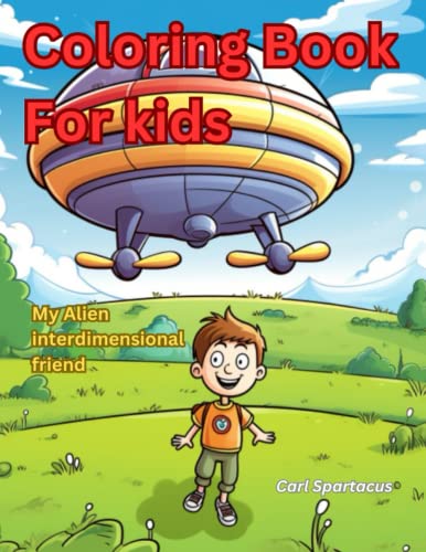 Coloring Book for Kids: My Alien Interdimensional Friend (Coloring Books for Indigo and Starseed Children)