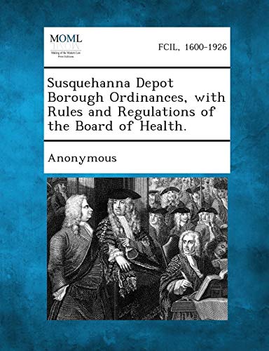 Susquehanna Depot Borough Ordinances, with Rules and Regulations of the Board of Health.