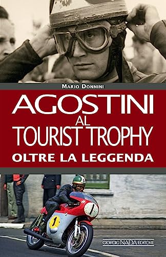 Agostini al Tourist Trophy. Oltre la leggenda. Ediz. illustrat