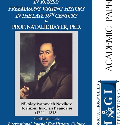 Enlightenment or Counter-Enlightenment in Russia? Freemasons Writing History in the Late Eighteenth Century by Prof. Natalie Bayer, Ph.D.