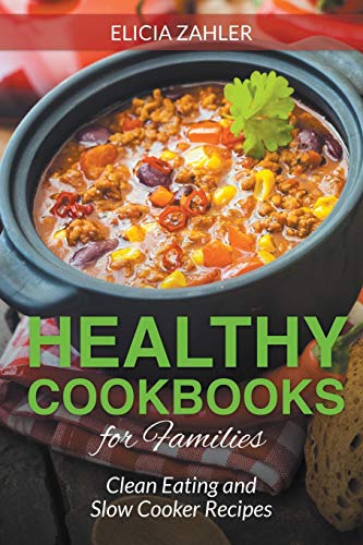 Healthy Cookbooks for Families: Clean Eating and Slow Cooker Recipes (Worlds Within, Band 2)