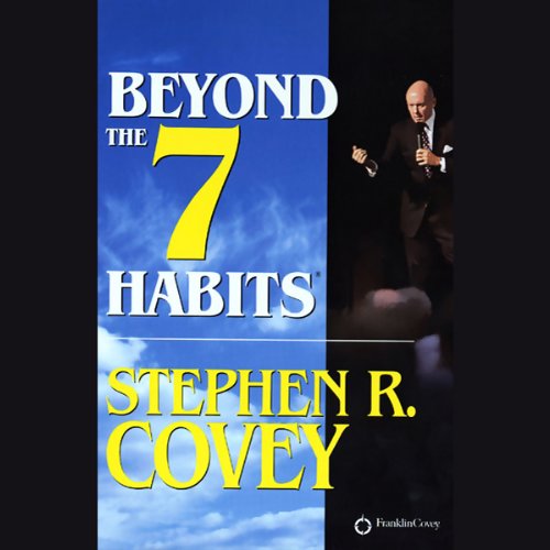 Beyond the 7 Habits by Stephen R. Covey