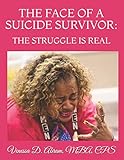 THE FACE OF A SUICIDE SURVIVOR:: THE STRUGGLE IS REAL