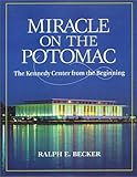 Miracle on the Potomac: The Kennedy Center from the Beginning