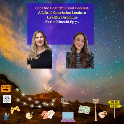 A Life of Conviction Leads to Healthy Discipline Karlie Kincaid Ep 76 copertina