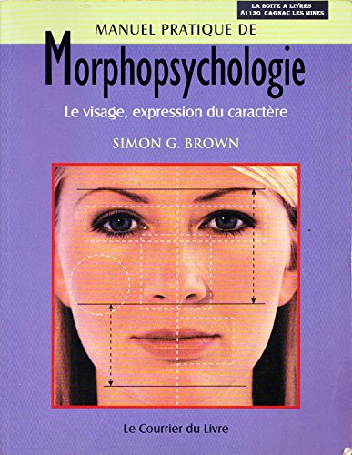 Manuel pratique de morphopsychologie : Le Visage, expression du caractère