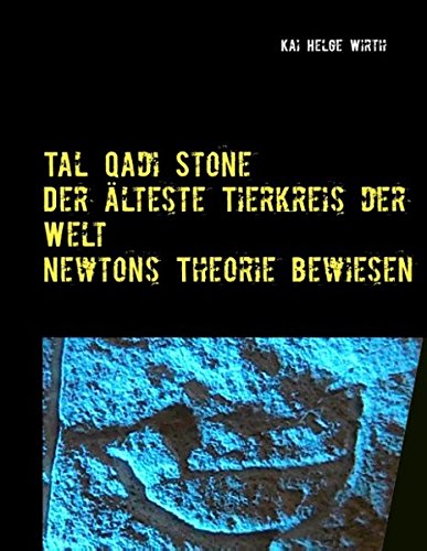 Der älteste Tierkreis der Welt - Newtons Theorie bewiesen!: Innovative Methoden in der Archäologie Der älteste Tierkreis der Welt - Newtons Theorie bewiesen!: Innovative Methoden in der Archäologie
