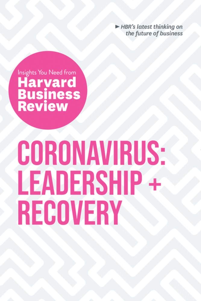 Coronavirus: Leadership and Recovery: The Insights You Need from Harvard Business Review (HBR Insights)