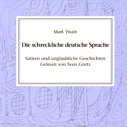 Die schreckliche deutsche Sprache. Satiren und unglaubliche Geschichten (Audible